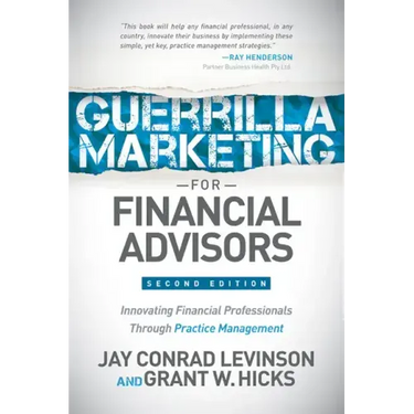 Guerrilla Marketing for Financial Advisors: Transforming Financial Professionals Through Practice Management