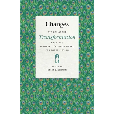 Changes: Stories about Transformation from the Flannery O'Connor Award for Short Fiction