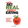 Let's Get Real about Eating: A practical guide to nutrition and health.