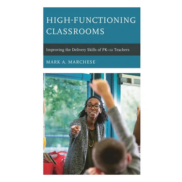 High-Functioning Classrooms: Improving the Delivery Skills of PK-12 Teachers