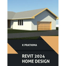 Autodesk Revit 2024 Home Design (COLORED): Design a Home with Autodesk Revit 2024: A Project-Based Guide