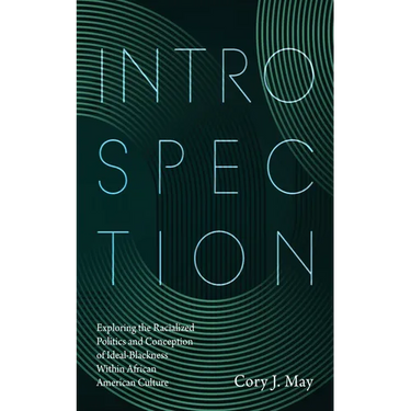 Introspection: Exploring the Racialized Politics and Conception of Ideal-Blackness Within African American Culture