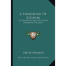 A Handbook Of Judaism: As Professed And Practiced Through The Ages