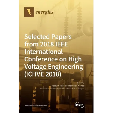 Selected Papers from 2018 IEEE International Conference on High Voltage Engineering (ICHVE 2018)