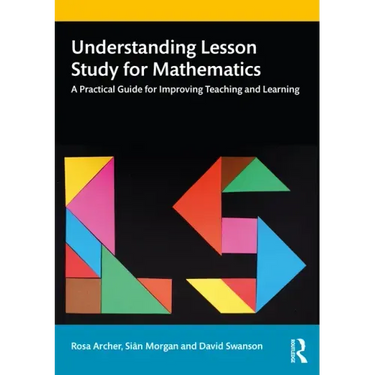 Understanding Lesson Study for Mathematics: A Practical Guide for Improving Teaching and Learning