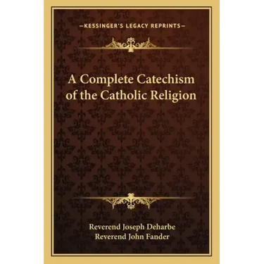 A Complete Catechism of the Catholic Religion