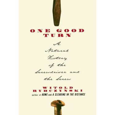 One Good Turn: A Natural History of the Screwdriver and the Screw