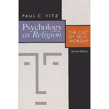Psychology as Religion: The Cult of Self-Worship