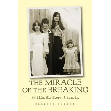 The Miracle of the Breaking: My Life, His Story. a Memoir.