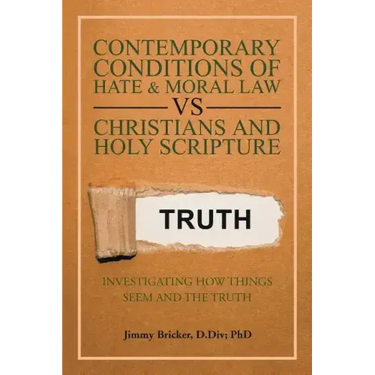 Contemporary Conditions of Hate & Moral Law Vs Christians and Holy Scripture: Investigating How Things Seem and the Truth