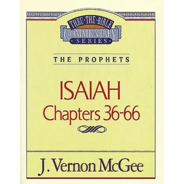 Thru the Bible Vol. 23: The Prophets (Isaiah 36-66)