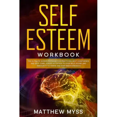 Self Esteem Workbook: The Ultimate Guided Program for Practicing Self-Confidence and Self-Care. Guided Activities to Stop Self-Doubt and Ins