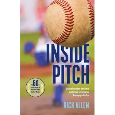 Inside Pitch: Insiders Reveal How the Ill-Fated Seattle Pilots Got Played into Bankruptcy in One Year