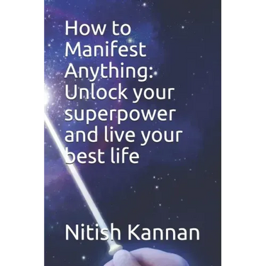 How to Manifest Anything: Unlock your superpower and live your best life