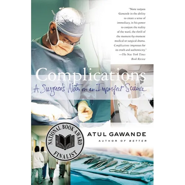 Complications: A Surgeon's Notes on an Imperfect Science