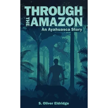 Through the Amazon: An Ayahuasca Story