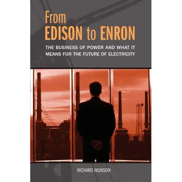 From Edison to Enron: The Business of Power and What It Means for the Future of Electricity