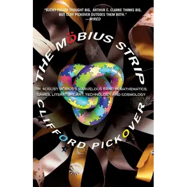The Möbius Strip: Dr. August Möbius's Marvelous Band in Mathematics, Games, Literature, Art, Technology, and Cosmology