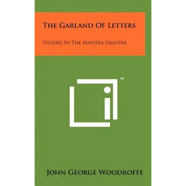 The Garland Of Letters: Studies In The Mantra Shastra