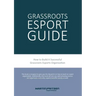 Grassroots Esports: 2nd version. How to build esports clubs, the grassroots way and more