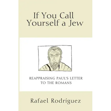 If You Call Yourself a Jew: Reappraising Paul's Letter to the Romans