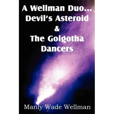 A Wellman Duo...Devil's Asteroid & the Golgotha Dancers