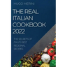The Real Italian Cookbook 2022: The Secrets of Italy's Best Regional Recipes