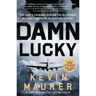 Damn Lucky: One Man's Courage During the Bloodiest Military Campaign in Aviation History