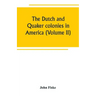 The Dutch and Quaker colonies in America (Volume II)