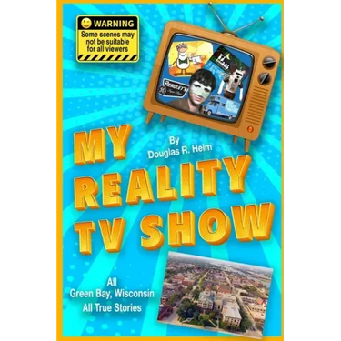 My Reality TV Show: Doug Heim's amazing, crazy, unbelievable true-life stories.