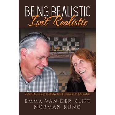 Being Realistic Isn't Realistic: Collected essays on disability, identity, inclusion and innovation