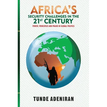 Africa's Security Challenges in the 21st Century: Power, Principles and Praxis in Global Politics
