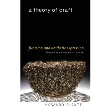A Theory of Craft: Function and Aesthetic Expression