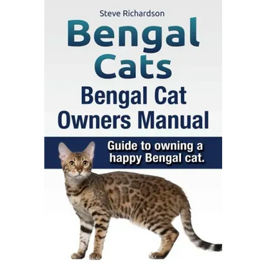 Bengal Cats. Bengal Cat Owners Manual. Guide to owning a happy Bengal cat.