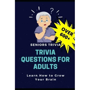 Trivia Questions for Adults: Seniors Trivia - A Fun and Challenging Trivia Book for Seniors with Questions and Answers - Learn How to Grow Your Bra