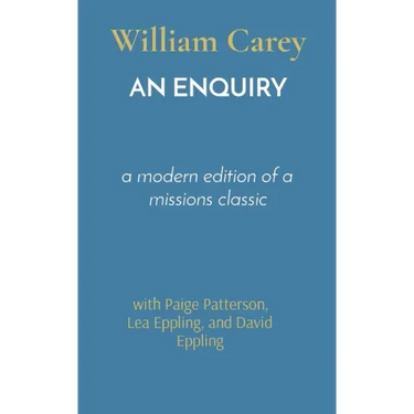 An Enquiry: a modern edition of a missions classic