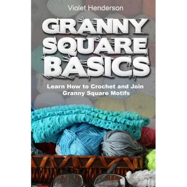Granny Square Basics: Learn How to Crochet and Join Granny Square Motifs