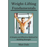 Weight-Lifting Fundamentals: A Simple and Effective Method for Building Strength