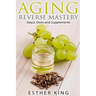 Aging Reverse Mastery Step2: Step 2: Diets and Supplements