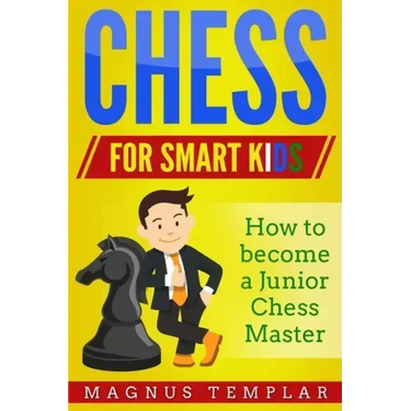 Chess for Smart Kids: How to Become a Junior Chess Master