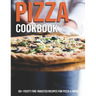 Pizza Cookbook: 50+ Feisty Fire-Roasted Recipes For Pizza & More