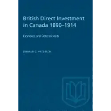 British Direct Investment in Canada 1890-1914: Estimates and Determinants