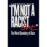 I'm Not a Racist, But . . .