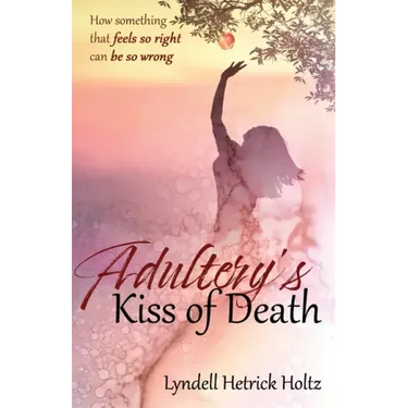 Adultery's Kiss of Death: How something that feels so right can be so wrong