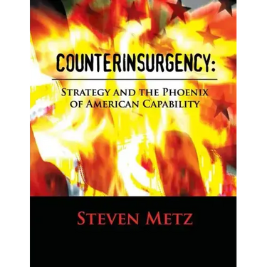 Counterinsurgency: Strategy and the Phoenix of American Capability