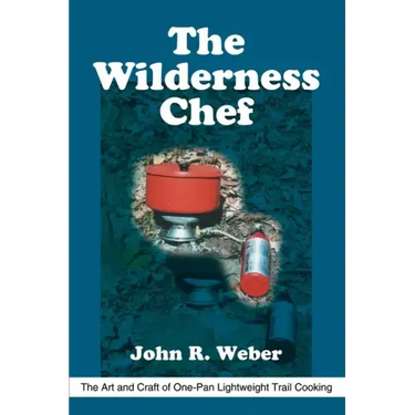 The Wilderness Chef: The Art and Craft of One-Pan Lightweight Trail Cooking