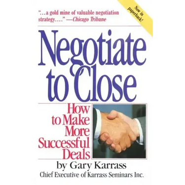 Negotiate to Close: How to Make More Successful Deals
