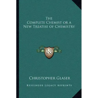 The Complete Chemist or a New Treatise of Chemistry