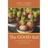 The Good Soil: Reclaiming the Lost Art of Discipleship