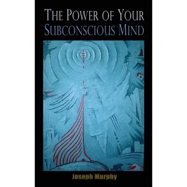 The Power of Your Subconscious Mind